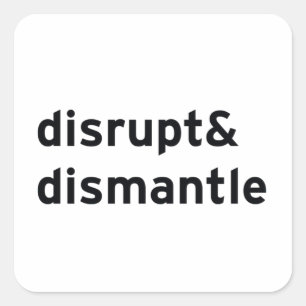 disrupt & dismantle square sticker