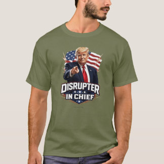 Disrupter In Chief - T-Shirt