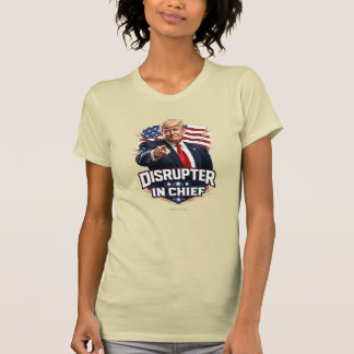 Disrupter In Chief - T-Shirt