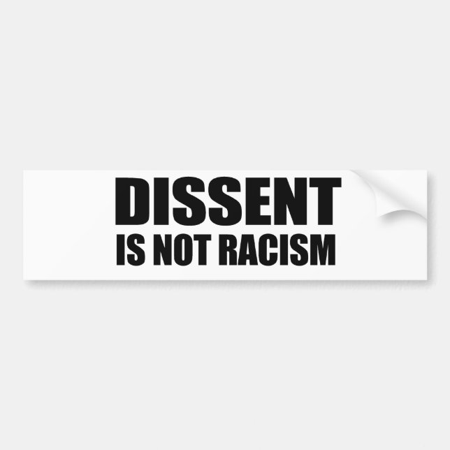 Dissent is not racism bumper sticker (Front)