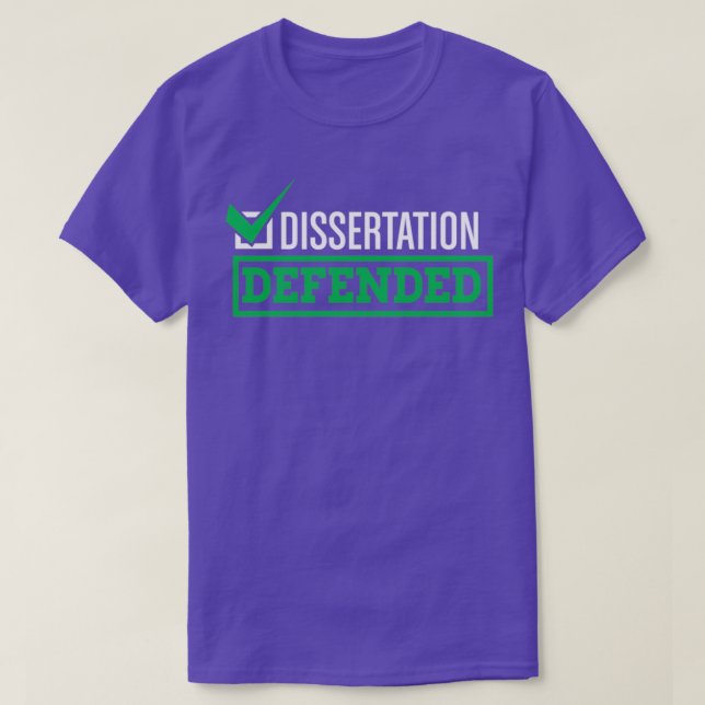 Dissertation Defended Graduate School PhD Thesis 1 T-Shirt (Design Front)
