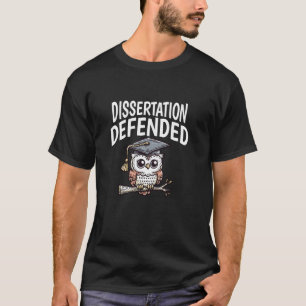 Dissertation Defended PhD Dissertation, PhD Thesis T-Shirt