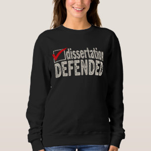 Dissertation Defended PhD Graduate Ph D Graduatio Sweatshirt