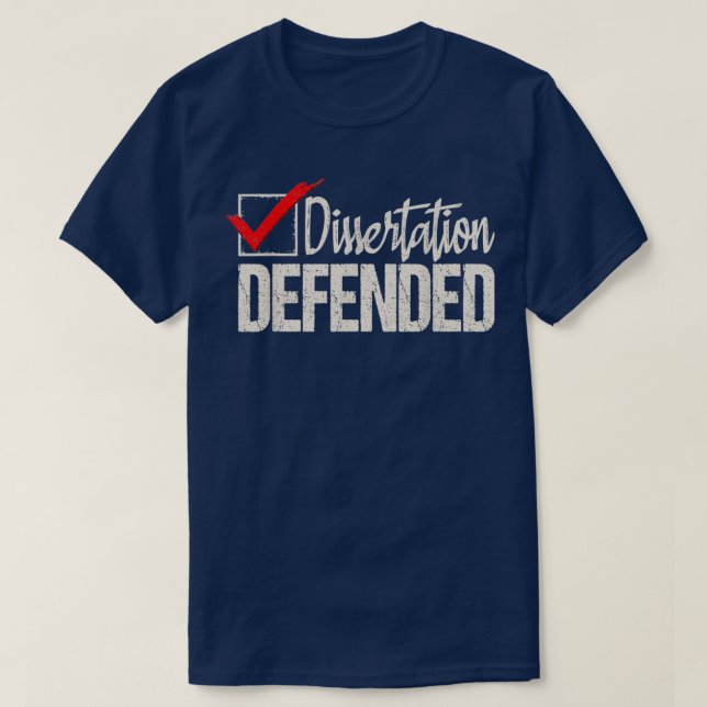 Dissertation Defended PhD Graduate PhD Graduation T-Shirt (Design Front)