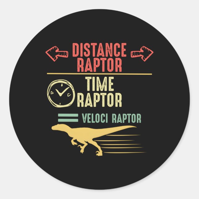 Distance Raptor Over Time Raptor Equals Velocirapt Classic Round Sticker (Front)