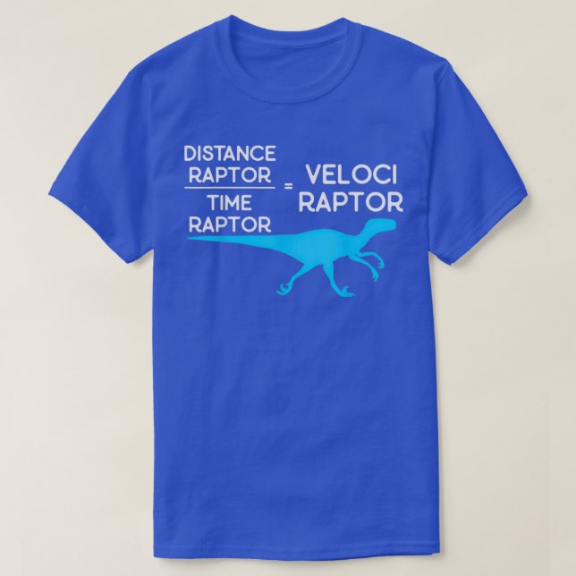 Distance Raptor Over Time Raptor Equals Velocirapt T-Shirt (Design Front)