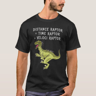 Distance Raptor ÷ Time Raptor Veloci Raptor  dinos T-Shirt