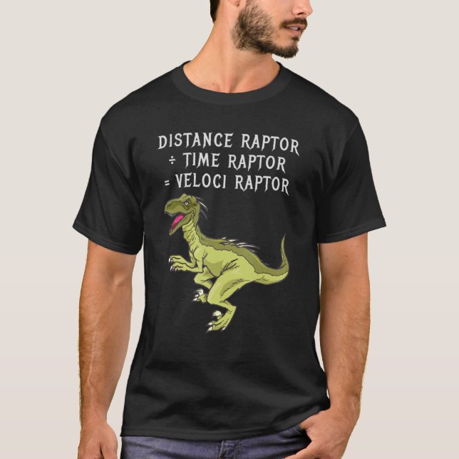 Distance Raptor ÷ Time Raptor Veloci Raptor  dinos T-Shirt (Front)