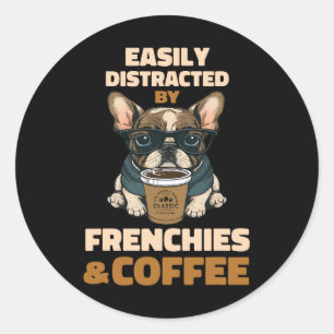 Distracted By Dogs French Bulldog Frenchie Coffee Classic Round Sticker