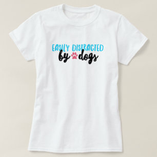 Distracted by Dogs T-Shirt