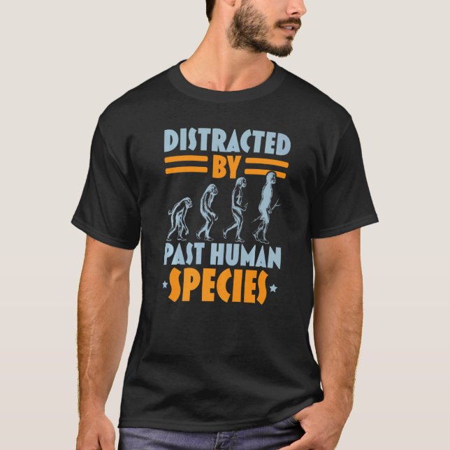 Distracted By Human Species Anthropology Anthropol T-Shirt (Front)