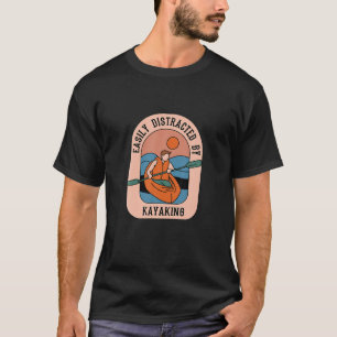 Distracted By Kayaking Canoe Whitewater Kayak T-Shirt