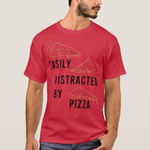 Distracted by Pizza Funny Saying Pizza Chef  T-Shirt