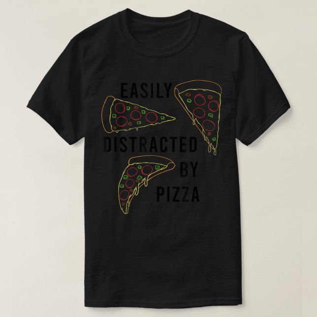 Distracted by Pizza Ironic Quote Pizza Maker  T-Shirt (Design Front)