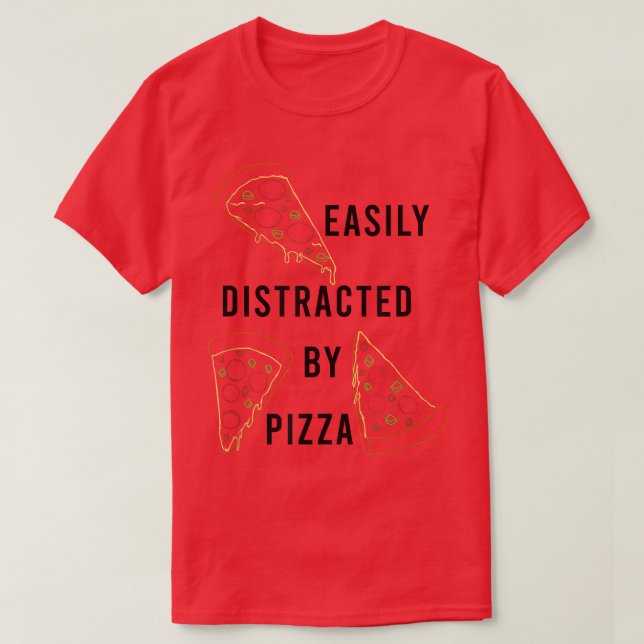 Distracted by Pizza Italian Food Pizza Chef T-Shir T-Shirt (Design Front)