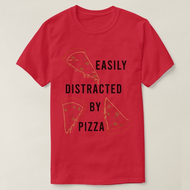 Distracted by Pizza Italian Food Pizza Chef  T-Shirt (Design Front)