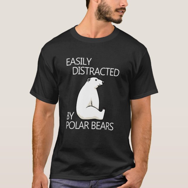 Distracted by Polar Bears Nature Expedition Wildli T-Shirt (Front)