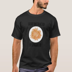Distracted By Spaghetti Saying Pasta Noodles T-Shirt