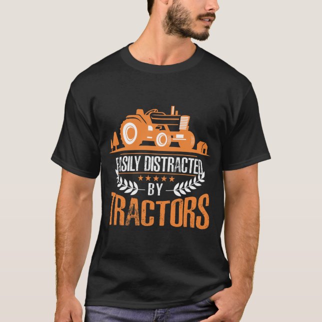 Distracted by Tractor Farmer Funny Farming T-Shirt (Front)