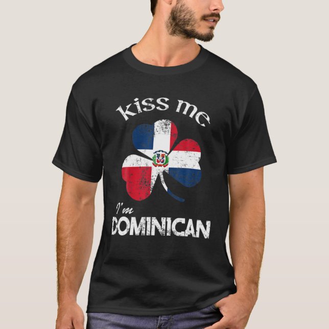 Distress Kiss Me I'm Dominican Shamrock St. Patric T-Shirt (Front)