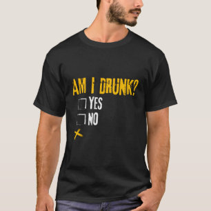 Distressed Am I Drunk Yes Or No Funny Drinking Par T-Shirt