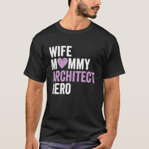 Distressed Architec Wife Mummy Architect Hero T-Shirt