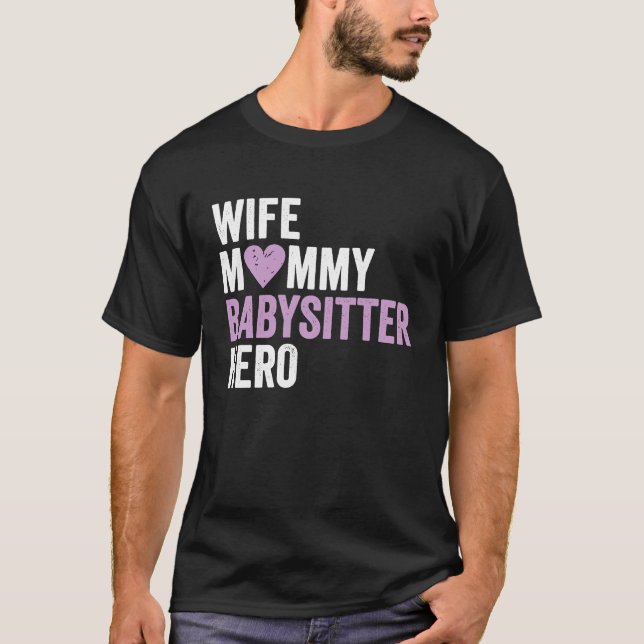 Distressed Babysitter  Wife Mommy Babysitter Hero T-Shirt (Front)