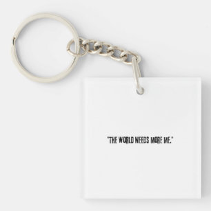 Distressed Black Text "THE WORLD NEEDS MORE ME" on Key Ring