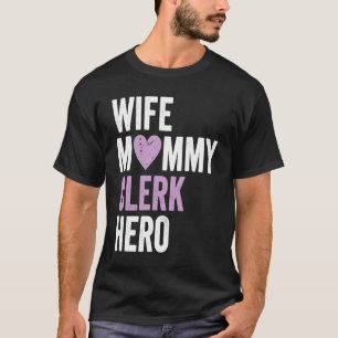 Distressed Clerk  Wife Mommy Clerk Hero T-Shirt