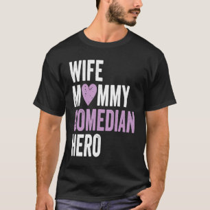 Distressed Comedian  Wife Mommy Comedian Hero T-Shirt