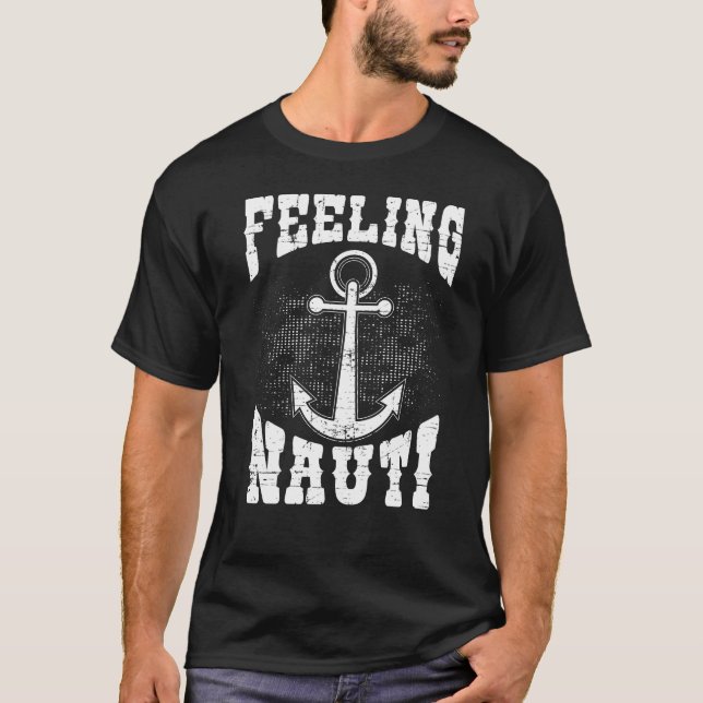 Distressed - Feeling Nauti - For Boat, Ocean, T-Shirt (Front)