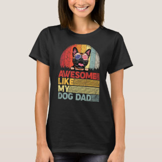 Distressed French Bulldog Awesome Like My Dog Dad T-Shirt