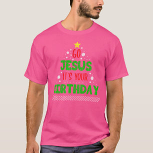 Distressed Go Jesus Its Your Birthday Christmas Fu T-Shirt