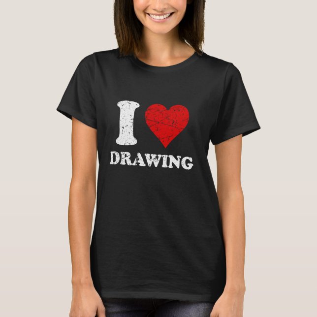 Distressed Grunge Worn Out Style I Love Drawing T-Shirt (Front)