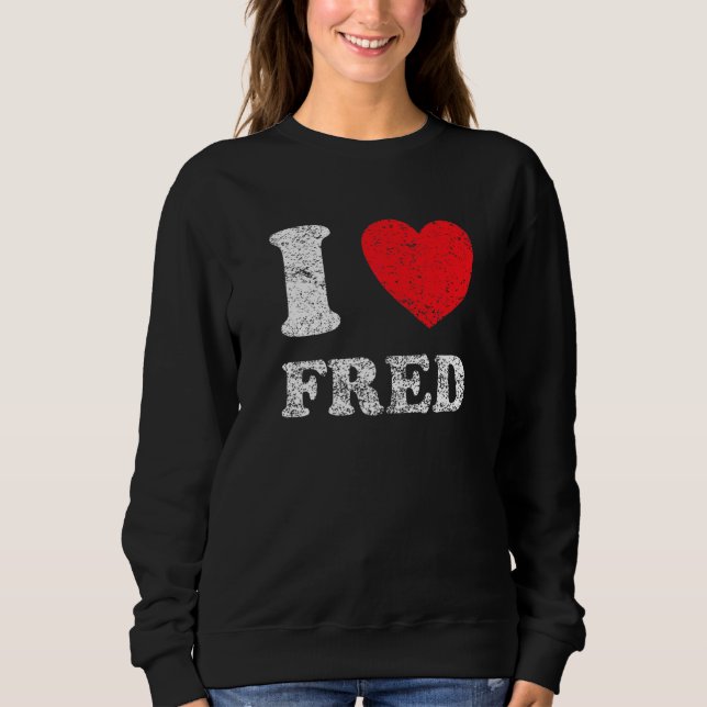 Distressed Grunge Worn Out Style I Love Fred Sweatshirt (Front)