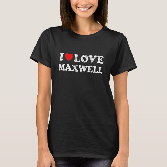 Distressed Grunge Worn Out Style I Love Maxwell T-Shirt (Front)