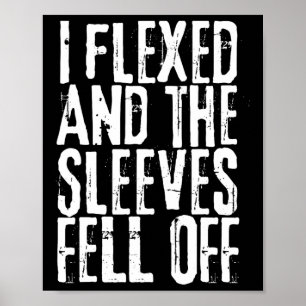 Distressed I Flexed The Sleeves Fell Off Funny Bod Poster