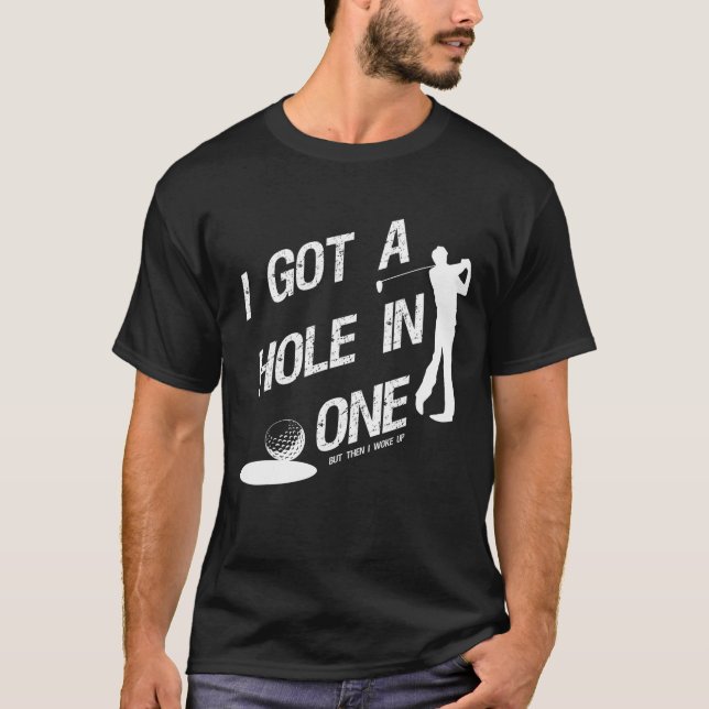 Distressed I Got A Hole In One T-Shirt (Front)