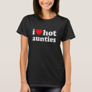 Distressed I Heart Hot Aunties I Love Hot Aunties T-Shirt