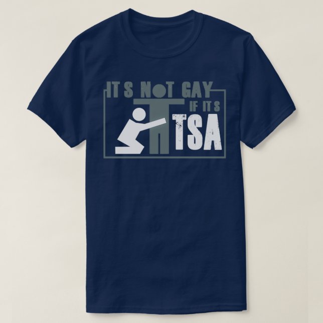 Distressed Its Not Gay If Its TSA T-Shirt (Design Front)