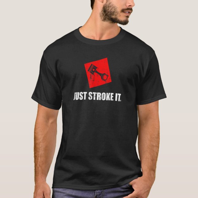 Distressed Just Stroke It   Car Engine Piston T-Shirt (Front)