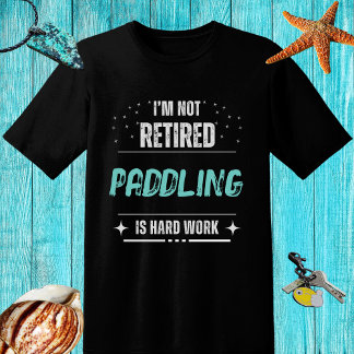 Distressed NOTretired surfer-SUP surfing hard work T-Shirt