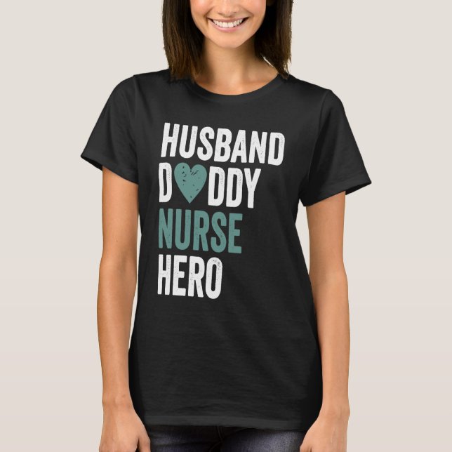 Distressed Nurse  Husband Daddy Nurse Hero T-Shirt (Front)