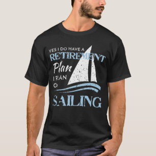 Distressed Sailing Yacht Sailboat Retirement Plan T-Shirt
