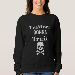 Distressed Traitors Gonna Trait Skull Crossbones B Sweatshirt