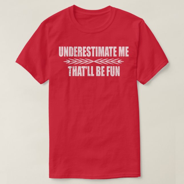 Distressed Underestimate Me Thall Be Fun Funny Mot T-Shirt (Design Front)