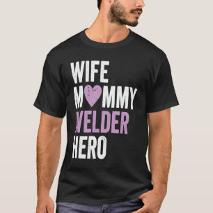 Distressed Welder  Wife Mummy Welder Hero T-Shirt