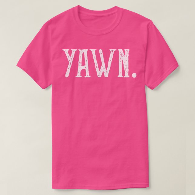 Distressed Yawn Sarcastic Quote T-Shirt (Design Front)