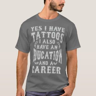 Distressed Yes I Have A Tattoo I Also Have An Educ T-Shirt