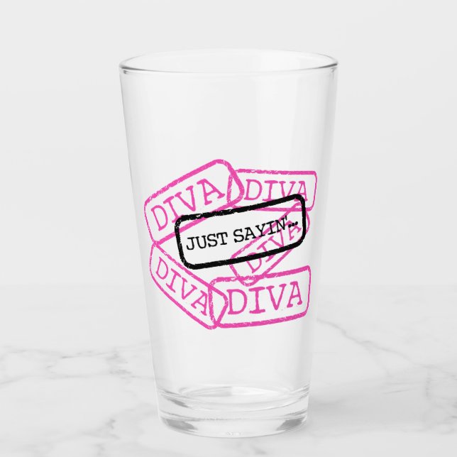 “DIVA- Just Sayin" Glass (Front)